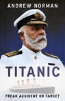 Titanic: A Tragic Tale of Hubris and Nemesis - Andrew Norman - 9781036118723