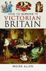How To Survive in Victorian Britain - Moira Allen - 9781036118921