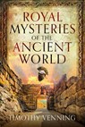 Royal Mysteries of the Ancient World - Timothy Venning - 9781036123840
