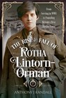 The Rise and Fall of Rotha Lintorn-Orman: From Serving in Wwi to Founding Britain's First Fascist Party - Anthony J. Randall - 9781036134952