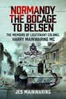 Normandy – the Bocage to Belsen - Jes Mainwaring - 9781036139339