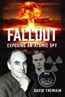 Fallout: Exposing an Atomic Spy - David Tremain - 9781036139865