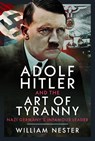 Adolf Hitler and the Art of Tyranny - William Nester - 9781036144258