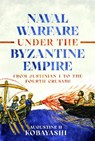 Naval Warfare under the Byzantine Empire - Augustine H Kobayashi - 9781036144944