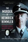The Murder of Heinrich Himmler - Krzysztof Drozdowski - 9781036145347