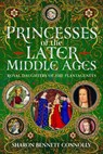 Princesses of the Later Middle Ages - Sharon Bennett Connolly - 9781036192181