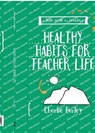 Little Guide for Teachers: Healthy Habits for Teacher Life - Charlie Burley - 9781036201081