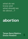 What Do We Know and What Should We Do About… Abortion? - Tanya Saroj Bakhru ; Grace Howard - 9781036201364