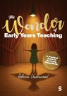 The Wonder of Early Years Teaching: A practical guide to nurturing young minds - Rebecca Underwood - 9781036208561