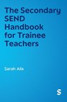 The Secondary SEND Handbook for Trainee Teachers - Sarah Alix - 9781036209575