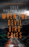 When the Devil Bird Cries - Lyle Nicholson - 9781036703660