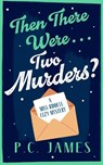 Then There Were... Two Murders? - P.C. James - 9781036707590