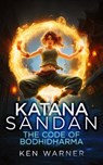 Katana Sandan: The Code of Bodhidharma - Ken Warner - 9781036708924