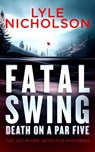 Fatal Swing, Death on a Par Five - Lyle Nicholson - 9781036710699