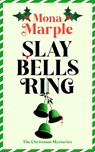 Slay Bells Ring - Mona Marple - 9781036714178