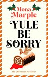 Yule Be Sorry - Mona Marple - 9781036714215