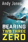 Bearing Two Three Zero: World War Two Fiction - Andy Jones - 9781036928827