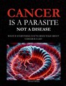 Cancer Is a Parasite, Not A Disease - Hugo Ball - 9781037095986