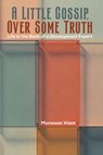 A Little Gossip, Over Some Truth - Munawar Alam - 9781037105654