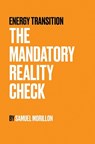 Energy Transition - The Mandatory Reality Check - Samuel Morillon - 9781037109423