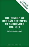 The Bishop of Durham Attempts to Surrender the City - Susanna Clarke - 9781037203909