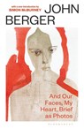 And Our Faces, My Heart, Brief As Photos - John Berger - 9781037208102