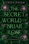 The Secret World of Briar Rose - Cindy Pham - 9781037407154