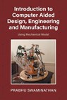 Introduction to Computer Aided Design, Engineering and Manufacturing - Prabhu Swaminathan - 9781038303011