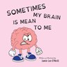 Sometimes My Brain is Mean to Me - Jamie Lee O'Neill - 9781038328120
