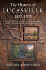 The History of Lucasville 1827-1970 - Raquel Silva ; Emily Hillman - 9781038334602