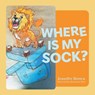 Where Is My Sock? - Jennifer Brown - 9781038349606