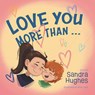 Love You More Than... - Sandra Hughes - 9781038352569