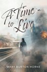 A Time to Live - Mary Burton Horne - 9781038356277