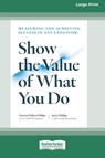 Show the Value of What You Do - Patricia Pulliam Phillips ; Jack J Phillips - 9781038725059