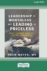 Leadership Is Worthless ... But Leading Is Priceless - Thom Mayer Md - 9781038769312
