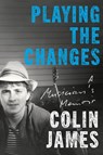 Playing the Changes - Colin James - 9781039013261