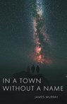 In a Town Without a Name - James Murray - 9781039125919