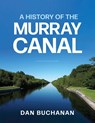 A History of the Murray Canal - Dan Buchanan - 9781039195257