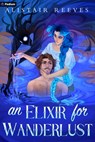 An Elixir for Wanderlust: A Romantasy - Alistair Reeves - 9781039475953
