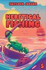 Heretical Fishing 5: A Cozy Guide to Annoying the Cults, Outsmarting the Fish, and Alienating Oneself - Haylock Jobson - 9781039494503