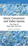 Moral Conversion and Video Games - Frank G. (Tilburg University Bosman - 9781041011200