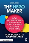 The Hero Maker: How Superintendents Can Get Their School Boards to Do the Right Thing - Ryan (Indiana State University Donlan ; Todd (Indiana State University Whitaker - 9781041012078