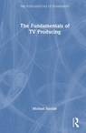 The Fundamentals of TV Producing - Michael Sinclair - 9781041012856