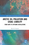 Arctic Oil Pollution and Legal Liability - Ilker K. Basaran - 9781041019916