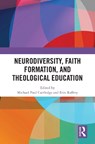 Neurodiversity, Faith Formation, and Theological Education - Michael Paul Cartledge ; Erin Raffety - 9781041023364