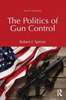 The Politics of Gun Control - Robert J. Spitzer - 9781041042983