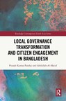 Local Governance Transformation and Citizen Engagement in Bangladesh - Pranab Kumar Panday ; Abdullah- Al-Maruf - 9781041044246