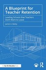 A Blueprint for Teacher Retention - James A. Bailey - 9781041045502