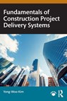 Fundamentals of Construction Project Delivery Systems - Yong-Woo (University of Washington Kim - 9781041045618