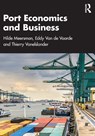 Port Economics and Business - Hilde Meersman ; Eddy Van de Voorde ; Thierry Vanelslander - 9781041047780